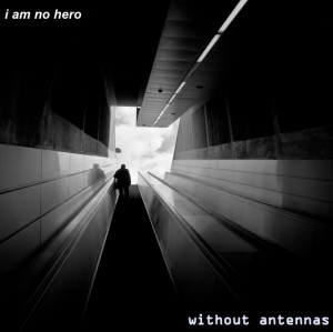 I Am No Hero - Without Antennas (2011)