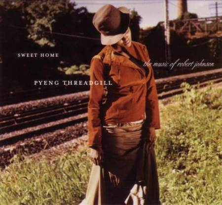 Pyeng Threadgill - Sweet Home: Music of Robert Johnson [2004]