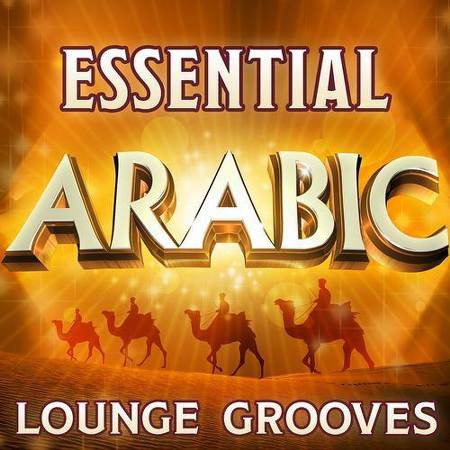 VA - Essential Arabic Lounge Grooves: The Top 30 Best Arabesque Classics (2012)