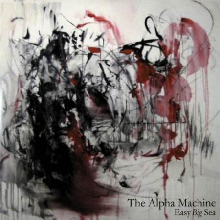 The Alpha Machine - Easy Big Sea (2012)