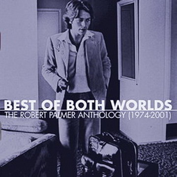 Robert Palmer - Best of Both Worlds: The Anthology (2002) FLAC