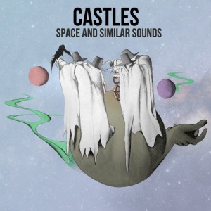 Castles - Space And Similar Sounds (EP) (2012)