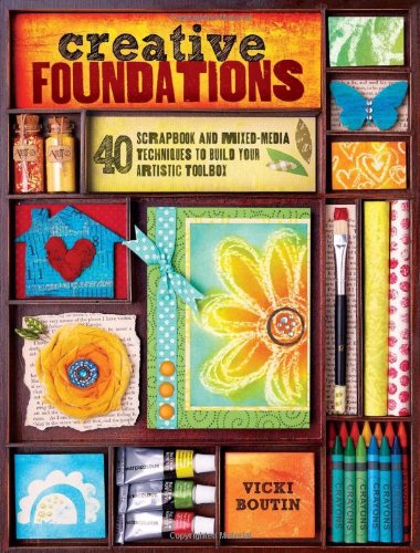Creative Foundations - 40 Scrapbook and Mixed-Media Techniques to Build Your Artistic Toolbox