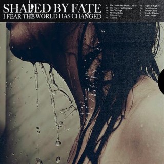 Shaped By Fate - I Fear The World Has Changed (2012)