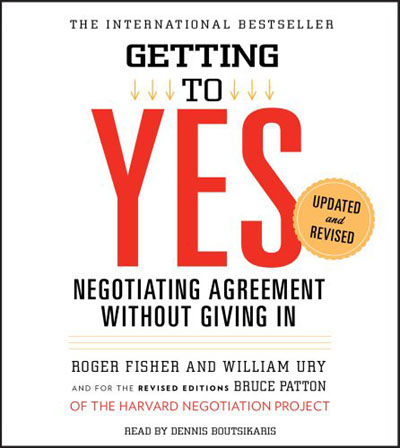 Getting to Yes - How to Negotiate Agreement Without Giving In by Roger Fisher, William Ury Read by Dennis Boutsikaris