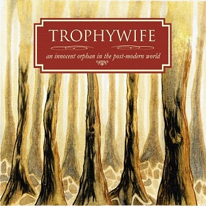 Trophywife - An Innocent Orphan in the Post-Modern World (2011)