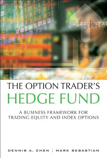 The Option Trader's Hedge Fund - A Business Framework for Trading Equity and Index Options