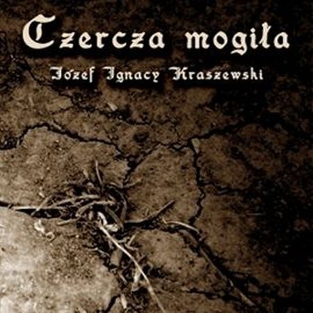 Józef Ignacy Kraszewski - Czercia mogiła [audiobook pl]