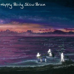 Happy Body Slow Brain - Dreams Of Water [2010]