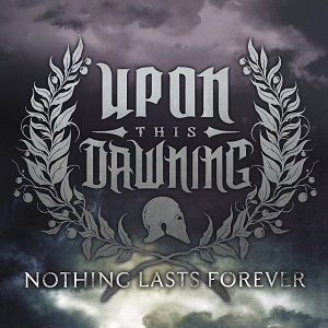 Upon This Dawning - Nothing Lasts Forever (New Song) (2012)