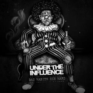 Under The Influence - Bad Habits Die Hard (2011)