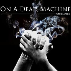 On A Dead Machine - Unreleased (2007)