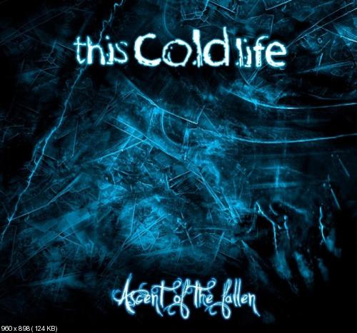 This Cold Life - Ascent Of The Fallen (2012)