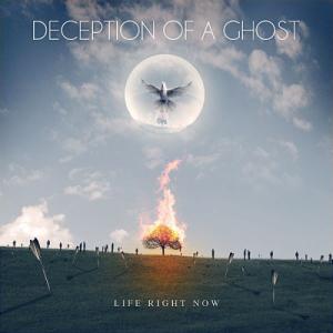 Deception Of A Ghost - Life Right Now [New Track] (2012)
